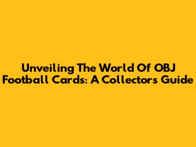 Unveiling The World Of OBJ Football Cards: A Collector's Guide