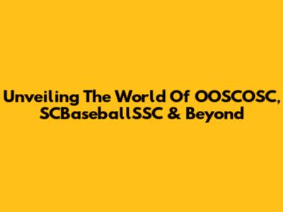 Unveiling The World Of OOSCOSC, SCBaseballSSC & Beyond