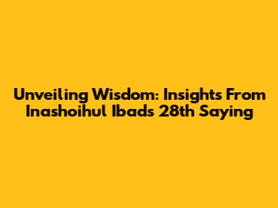 Unveiling Wisdom: Insights From Inashoihul Ibad's 28th Saying