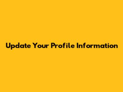 Update Your Profile Information