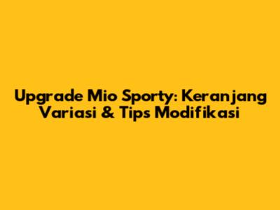 Upgrade Mio Sporty: Keranjang Variasi & Tips Modifikasi