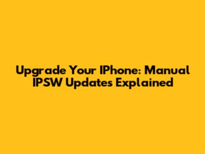 Upgrade Your IPhone: Manual IPSW Updates Explained