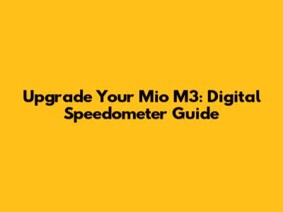 Upgrade Your Mio M3: Digital Speedometer Guide