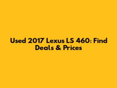 Used 2017 Lexus LS 460: Find Deals & Prices