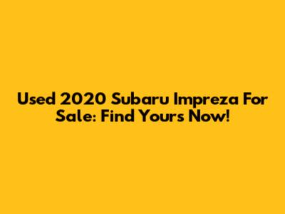 Used 2020 Subaru Impreza For Sale: Find Yours Now!