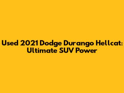 Used 2021 Dodge Durango Hellcat: Ultimate SUV Power