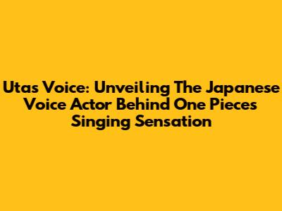 Uta's Voice: Unveiling The Japanese Voice Actor Behind One Piece's Singing Sensation