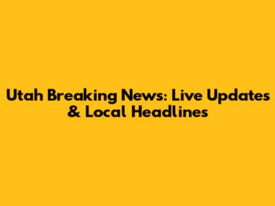 Utah Breaking News: Live Updates & Local Headlines