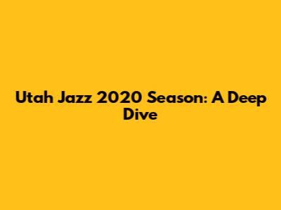 Utah Jazz 2020 Season: A Deep Dive