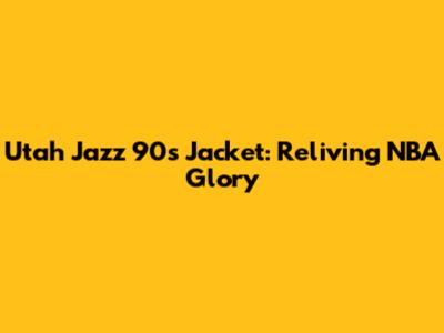 Utah Jazz 90s Jacket: Reliving NBA Glory