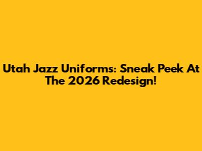 Utah Jazz Uniforms: Sneak Peek At The 2026 Redesign!
