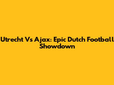 Utrecht Vs Ajax: Epic Dutch Football Showdown