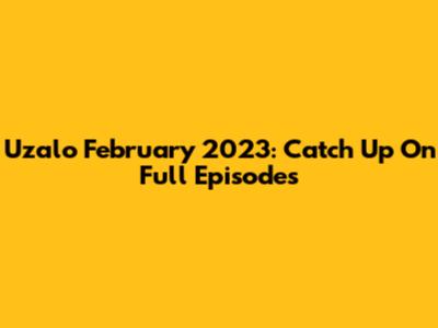 Uzalo February 2023: Catch Up On Full Episodes