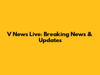 V News Live: Breaking News & Updates