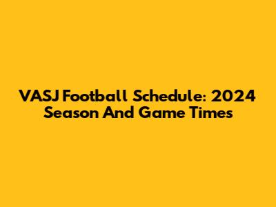 VASJ Football Schedule: 2024 Season And Game Times