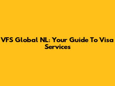 VFS Global NL: Your Guide To Visa Services