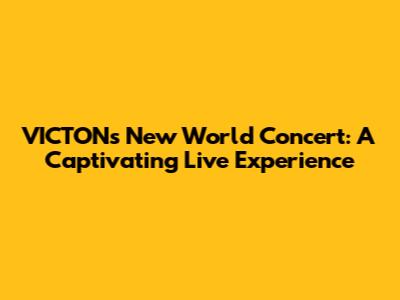 VICTON's 'New World' Concert: A Captivating Live Experience