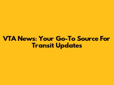 VTA News: Your Go-To Source For Transit Updates