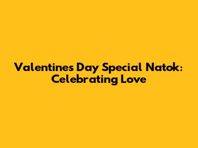 Valentine's Day Special Natok: Celebrating Love