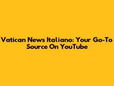 Vatican News Italiano: Your Go-To Source On YouTube