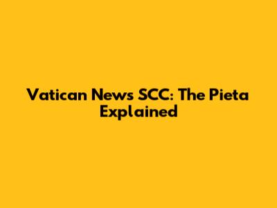 Vatican News SCC: The Pieta Explained