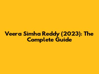 Veera Simha Reddy (2023): The Complete Guide