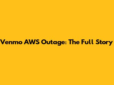 Venmo AWS Outage: The Full Story