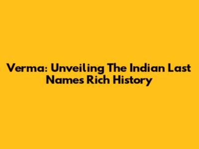 Verma: Unveiling The Indian Last Name's Rich History