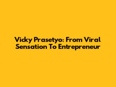 Vicky Prasetyo: From Viral Sensation To Entrepreneur