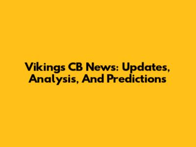Vikings CB News: Updates, Analysis, And Predictions