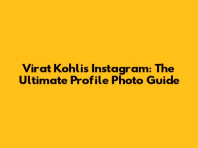 Virat Kohli's Instagram: The Ultimate Profile Photo Guide