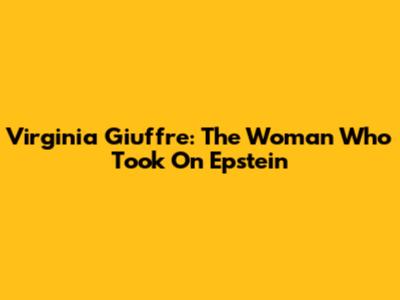 Virginia Giuffre: The Woman Who Took On Epstein