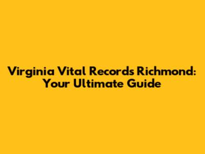 Virginia Vital Records Richmond: Your Ultimate Guide