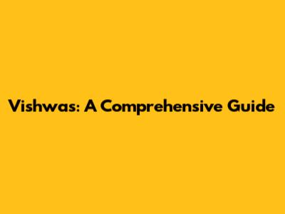 Vishwas: A Comprehensive Guide