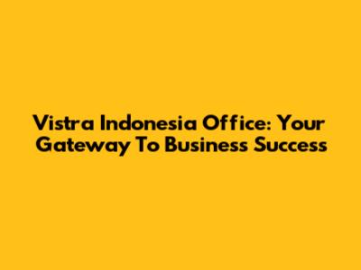 Vistra Indonesia Office: Your Gateway To Business Success
