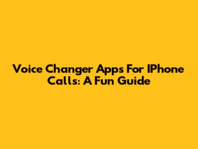 Voice Changer Apps For IPhone Calls: A Fun Guide