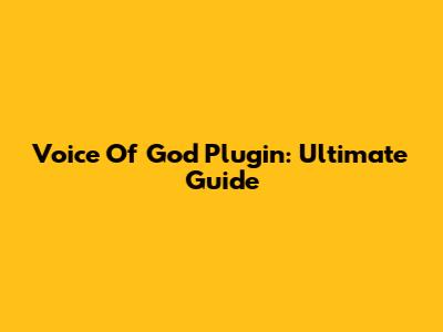 Voice Of God Plugin: Ultimate Guide