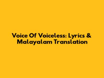 Voice Of Voiceless: Lyrics & Malayalam Translation