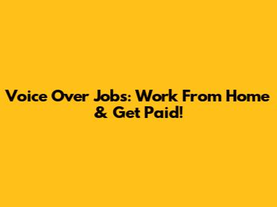 Voice Over Jobs: Work From Home & Get Paid!