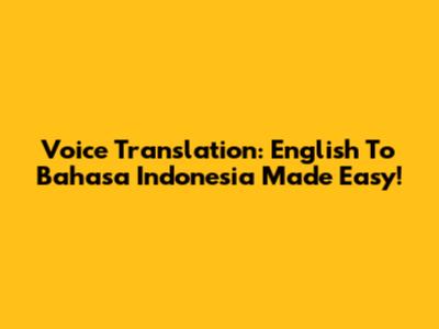 Voice Translation: English To Bahasa Indonesia Made Easy!