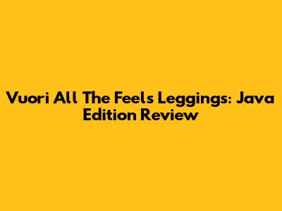 Vuori All The Feels Leggings: Java Edition Review