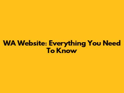WA Website: Everything You Need To Know