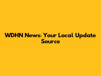 WDHN News: Your Local Update Source