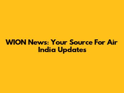 WION News: Your Source For Air India Updates