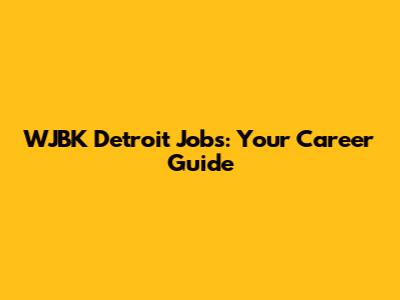 WJBK Detroit Jobs: Your Career Guide