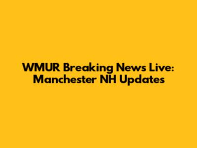 WMUR Breaking News Live: Manchester NH Updates