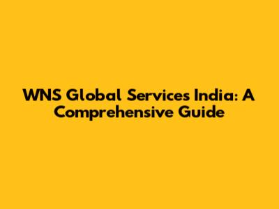 WNS Global Services India: A Comprehensive Guide