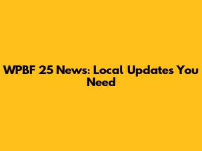 WPBF 25 News: Local Updates You Need
