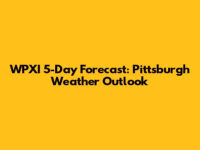 WPXI 5-Day Forecast: Pittsburgh Weather Outlook