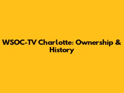 WSOC-TV Charlotte: Ownership & History